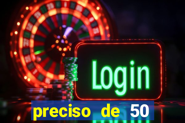 preciso de 50 reais urgente