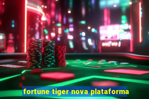 fortune tiger nova plataforma