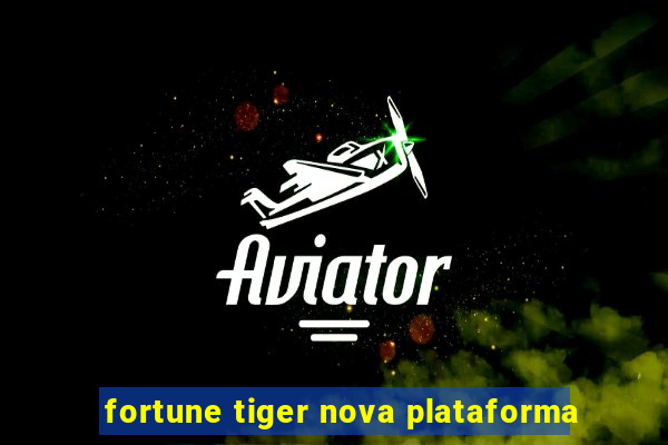 fortune tiger nova plataforma