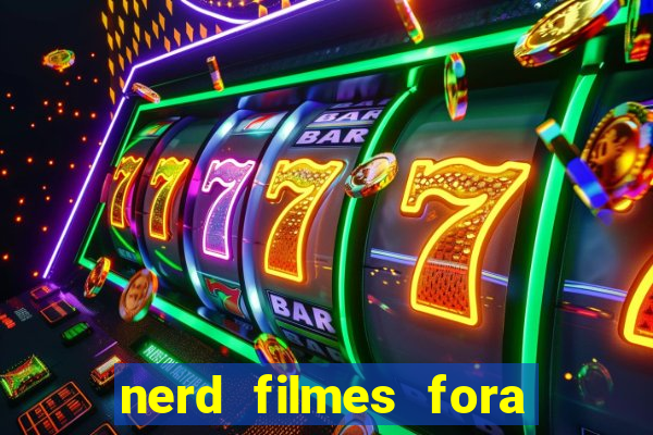 nerd filmes fora do ar