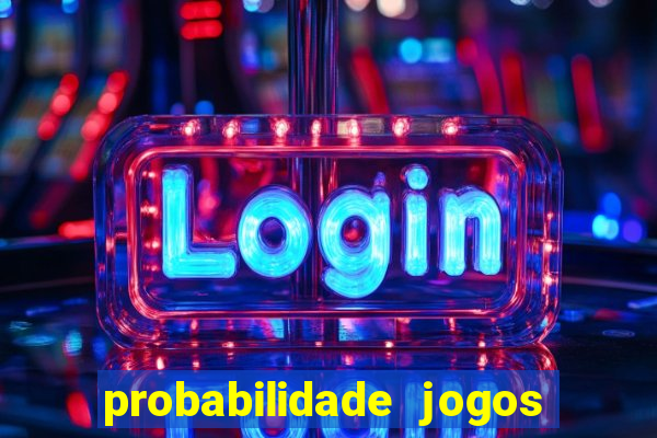 probabilidade jogos de hoje