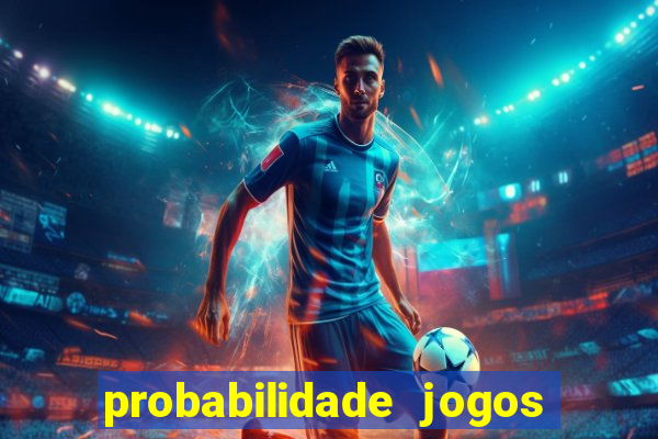 probabilidade jogos de hoje