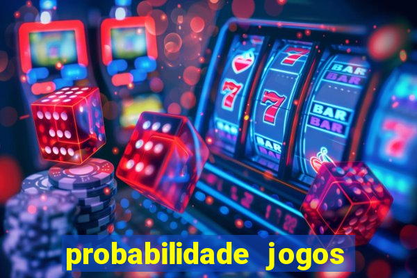 probabilidade jogos de hoje