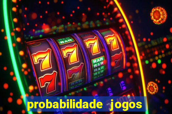 probabilidade jogos de hoje