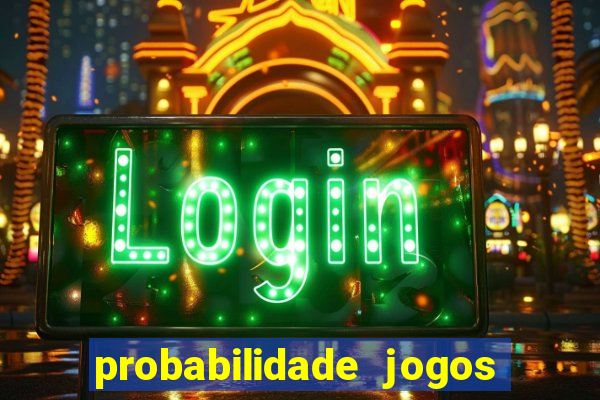 probabilidade jogos de hoje