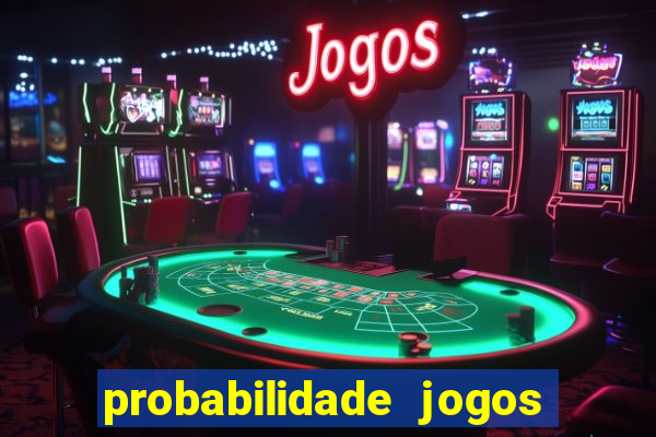 probabilidade jogos de hoje