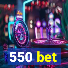 550 bet