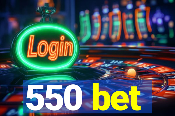 550 bet