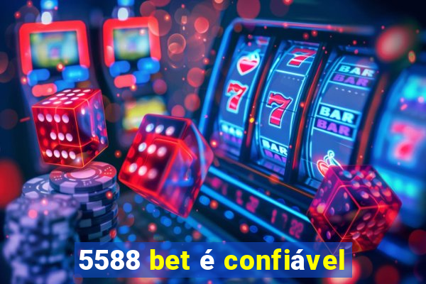 5588 bet é confiável