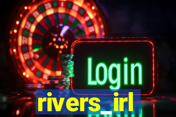 rivers_irl