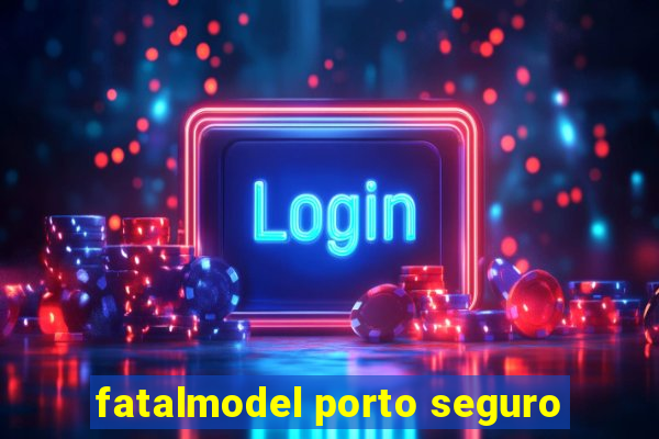 fatalmodel porto seguro