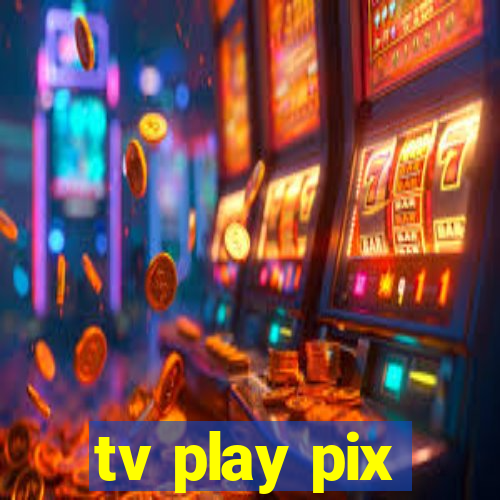 tv play pix