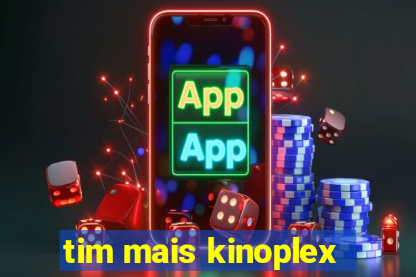 tim mais kinoplex