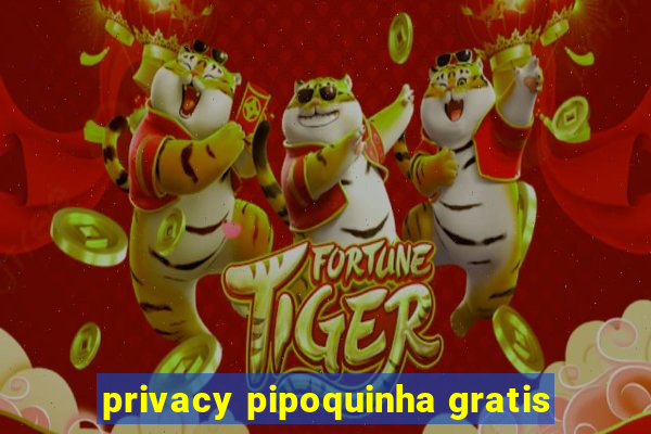 privacy pipoquinha gratis