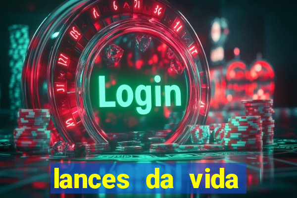 lances da vida assistir online