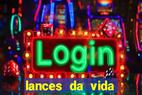 lances da vida assistir online