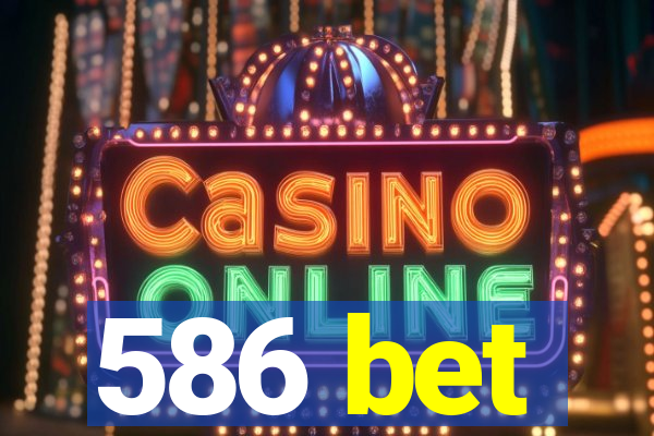 586 bet