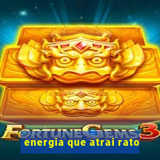 energia que atrai rato