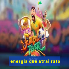 energia que atrai rato