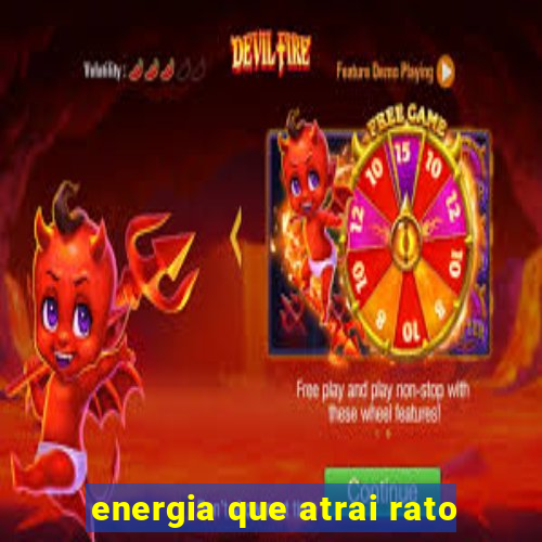 energia que atrai rato