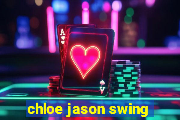 chloe jason swing