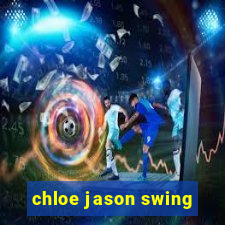 chloe jason swing