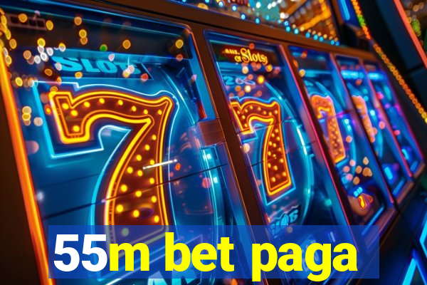 55m bet paga