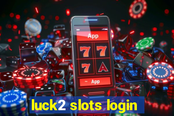 luck2 slots login