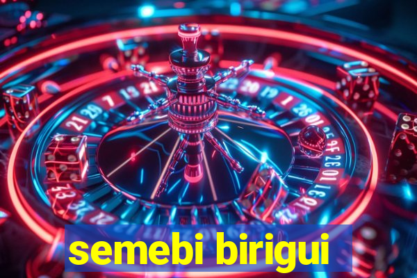semebi birigui