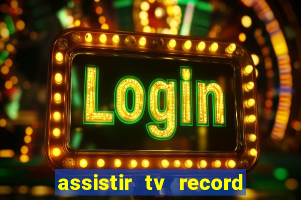assistir tv record ao vivo