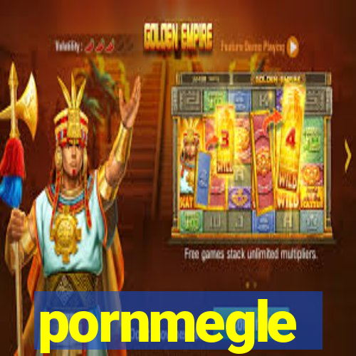 pornmegle