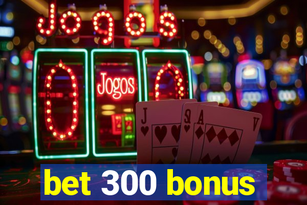 bet 300 bonus