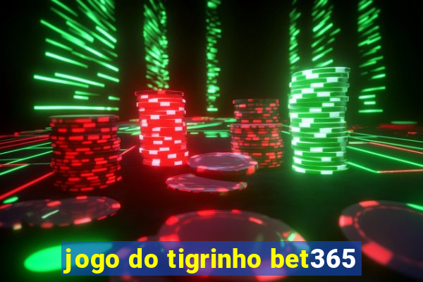 jogo do tigrinho bet365