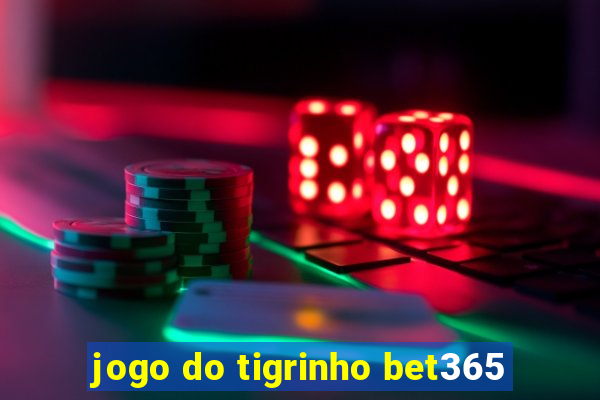 jogo do tigrinho bet365