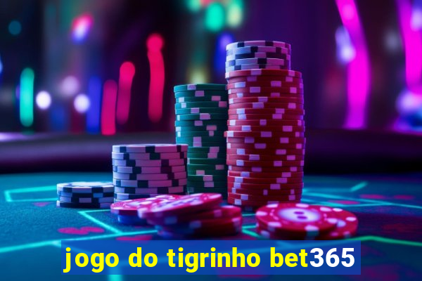 jogo do tigrinho bet365