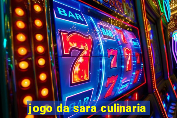 jogo da sara culinaria