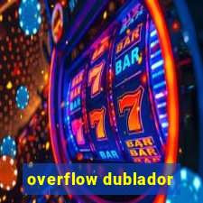 overflow dublador