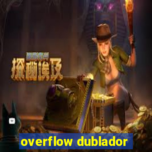 overflow dublador