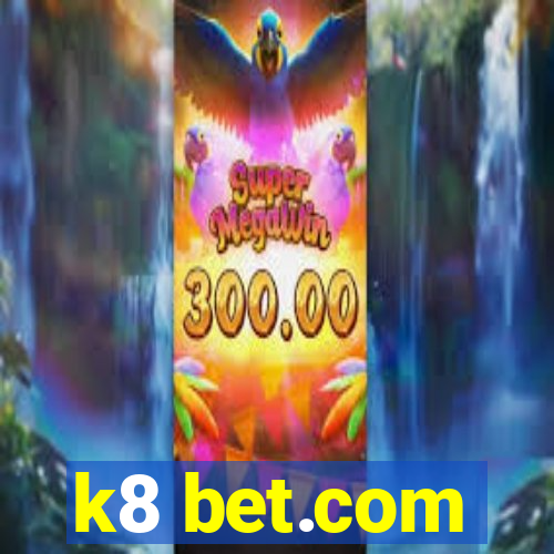 k8 bet.com