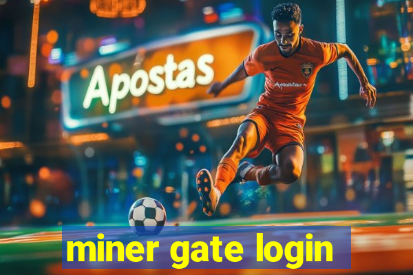 miner gate login