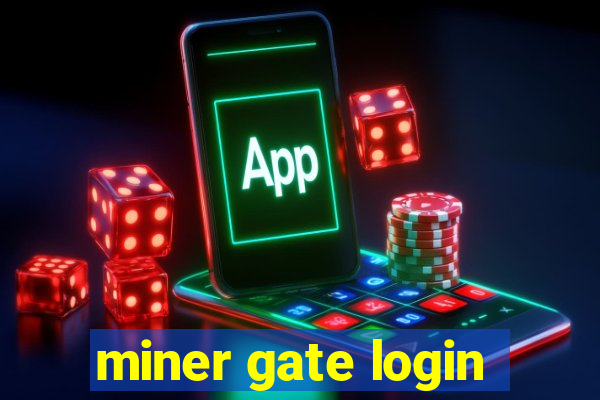 miner gate login