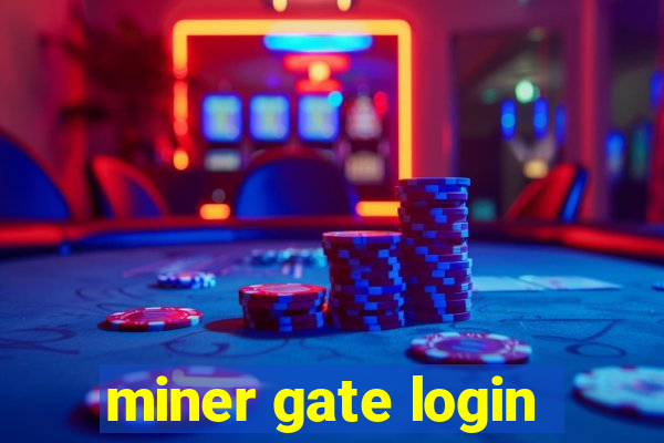 miner gate login