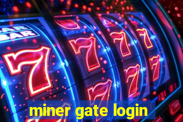 miner gate login