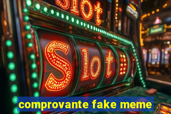 comprovante fake meme