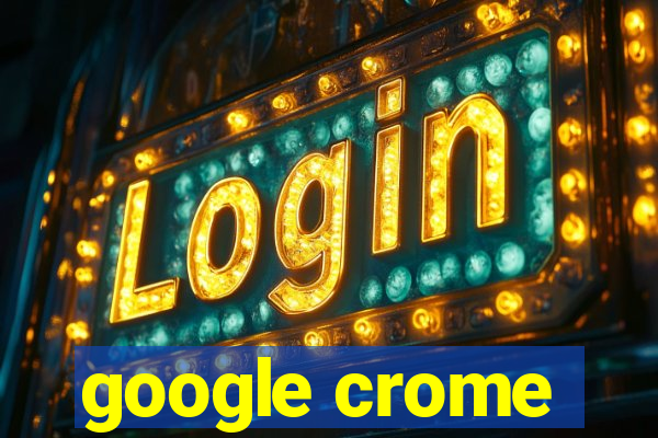 google crome