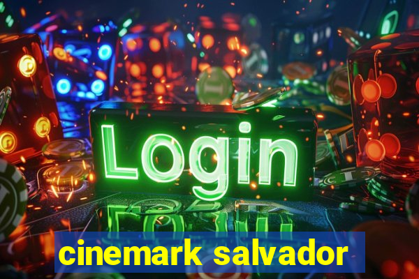 cinemark salvador