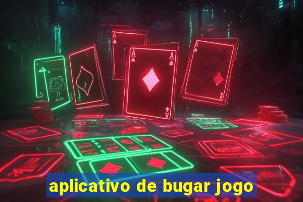 aplicativo de bugar jogo