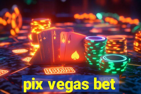 pix vegas bet