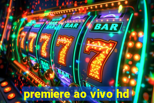 premiere ao vivo hd