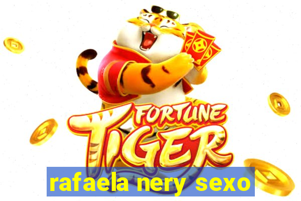 rafaela nery sexo